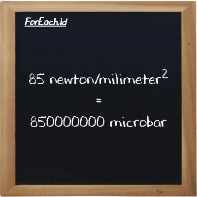 How to convert newton/milimeter<sup>2</sup> to microbar: 85 newton/milimeter<sup>2</sup> (N/mm<sup>2</sup>) is equivalent to 85 times 10000000 microbar (µbar)